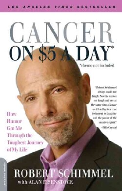 Cancer on Five Dollars a Day (Chemo Not Included): How Humor Got Me Through the Toughest Journey of My Life (Paperback)