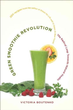 Green Smoothie Revolution: The Radical Leap Towards Natural Health (Paperback)