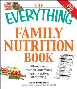 The Everything Family Nutrition Book: All You Need to Keep Your Family Healthy, Active, and Strong (Paperback)