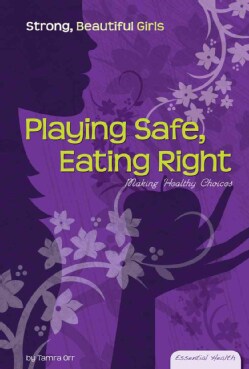 Playing Safe, Eating Right: Making Healthy Choices (Hardcover)