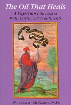 The Oil That Heals: A Physician's Successes With Castor Oil Treatments (Paperback)
