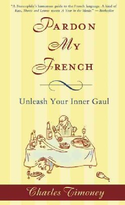 Pardon My French: Unleash Your Inner Gaul (Paperback)
