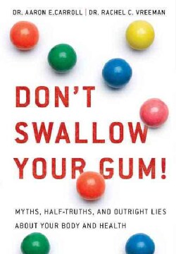Don't Swallow Your Gum!: Myths, Half-truths, and Outright Lies About Your Body and Health (Paperback)
