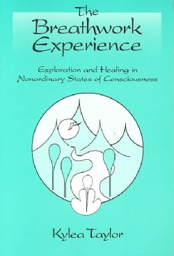 The Breathwork Experience: Exploration and Healing in Nonordinary States of Consciousness (Paperback)