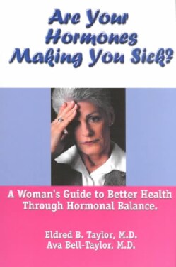 Are Your Hormones Making You Sick?: A Woman's Guide to Better Health Through Hormonal Balance (Paperback)