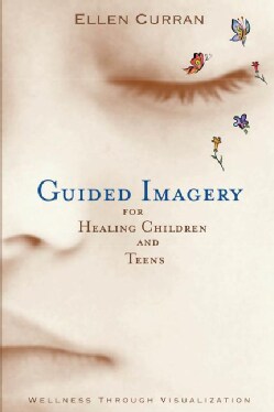 Guided Imagery for Healing Children: Wellness Through Visualization (Paperback)