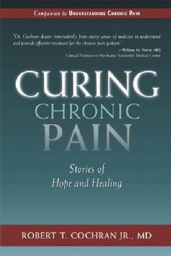 Curing Chronic Pain: Stories of Hope and Healing (Paperback)