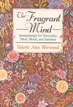 The Fragrant Mind: Aromatherapy for Personality, Mind, Mood, and Emotion (Paperback)