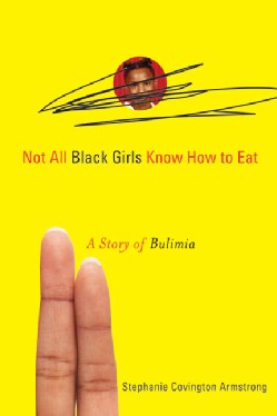 Not All Black Girls Know How to Eat: A Story of Bulimia (Paperback)