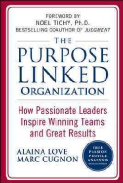 The Purpose Linked Organization: How Passionate Leaders Inspire Winning Teams and Great Results (Hardcover)