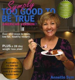 Symply Too Good to be True: American Version, over 150 Ways to Tasty, Low-fat Healthy Recipes (Paperback)