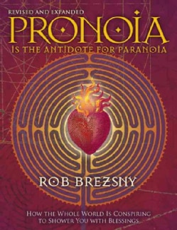 Pronoia Is the Antidote for Paranoia: How the Whole World Is Conspiring to Shower You With Blessings (Paperback)