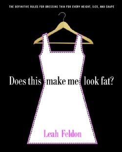 Does This Make Me Look Fat?: The Definitive Rules for Dressing Thin for Every Height, Size, and Shape (Paperback)