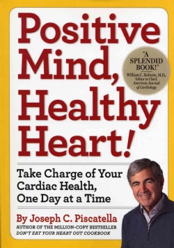 Positive Mind, Healthy Heart: Take Charge of Your Cardiac Health, One Day at a Time (Paperback)