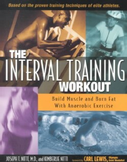 The Interval Training Workout: Build Muscle and Burn Fat With Anaerobic Exercise (Paperback)
