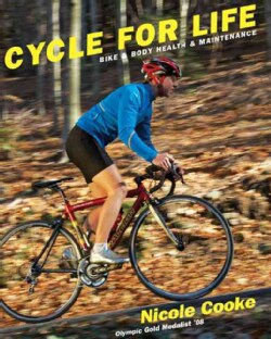Cycle for Life: Bike &amp; Body Health &amp; Maintenance (Paperback)