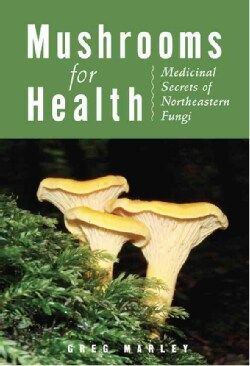 Mushrooms for Health: Medicinal Secrets of Northeastern Fungi (Paperback)