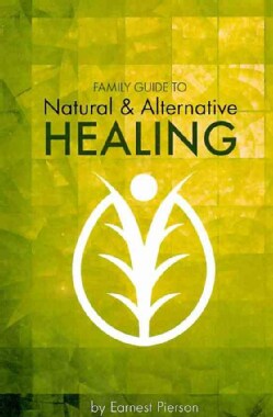 Family Guide to Natural and Alternative Healing (Paperback)