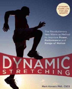 Dynamic Stretching: The Revolutionary New Warm-Up Method to Improve Power, Performance and Range of Motion (Paperback)
