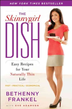 The Skinnygirl Dish: Easy Recipes for Your Naturally Thin Life (Paperback)