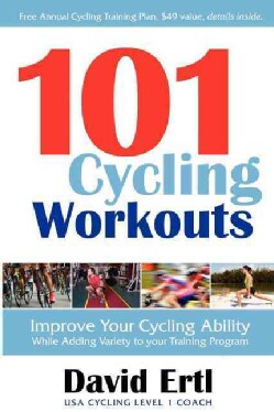 101 Cycling Workouts: Improve Your Cycling Ability While Adding Variety to Your Training Program (Paperback)