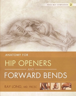 Yoga Mat Companion 2: Anatomy for Hip Openers and Forward Bends (Paperback)