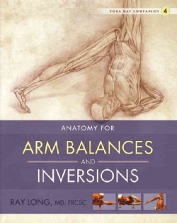 Anatomy for Arm Balances and Inversions: Anatomy for Arm Balances and Inversions (Paperback)