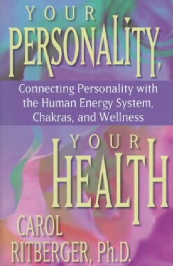 Your Personality, Your Health: Connecting Personality With the Human Energy System, Chakras and Wellness (Paperback)