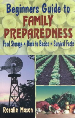 Beginners Guide to Family Preparedness: Food Storage, Back to Basics, Survival Facts (Paperback)