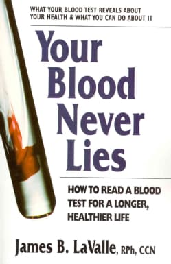 Your Blood Never Lies: How to Read a Blood Test for a Longer, Healthier Life (Paperback)