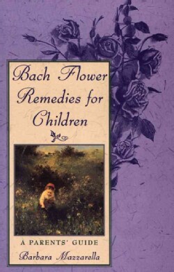 Bach Flower Remedies for Children: A Parents' Guide (Paperback)