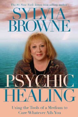 Psychic Healing: Using the Tools of a Medium to Cure Whatever Ails You (Paperback)