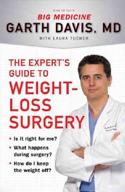 The Expert's Guide to Weight-Loss Surgery: Is It Right for Me? What Happens During Surgery? How Do I Keep the Wei... (Paperback)