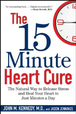 The 15-Minute Heart Cure: The Natural Way to Release Stress and Heal Your Heart in Just Minutes a Day (Hardcover)