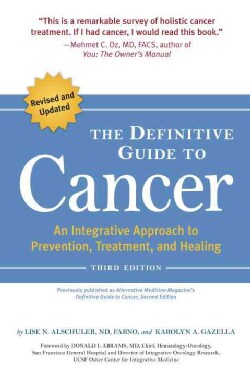 The Definitive Guide to Cancer: An Integrative Approach to Prevention, Treatment, and Healing (Paperback)