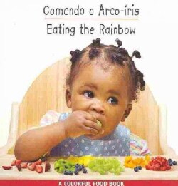 Eating the Rainbow / Comendo o Arco-Iris: Portuguese/English Edition (Board book)