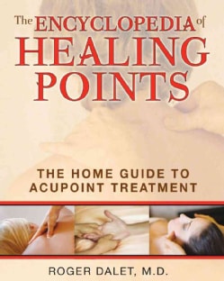 The Encyclopedia of Healing Points: The Home Guide to Acupoint Treatment (Paperback)