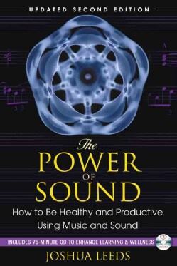 The Power of Sound: How to Be Healthy and Productive Using Music and Sound