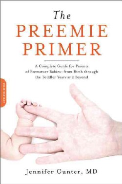 The Preemie Primer: A Complete Guide for Parents of Premature Babies--from Birth Through the Toddler Years and Be... (Paperback)