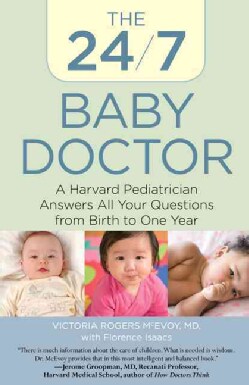 The 24/7 Baby Doctor: A Harvard Pediatrician Answers All Your Questions from Birth to One Year (Paperback)