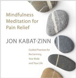 Mindfulness Meditation for Pain Relief: Guided Practices for Reclaiming Your Body and Your Life (CD-Audio)