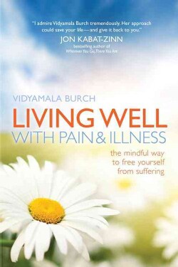 Living Well with Pain and Illness: The Mindful Way to Free Yourself from Suffering (Paperback)