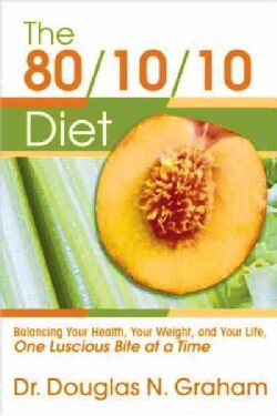 The 80/10/10 Diet: Balancing Your Health, Your Weight, and Your Life One Luscious Bite at a Time (Paperback)