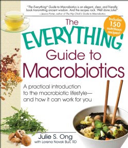The Everything Guide to Macrobiotics: A Practical Introduction to the Macrobiotic Lifestyle - and How It Can Work... (Paperback)