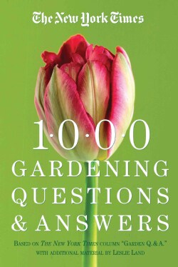 The New York Times 1000 Gardening Questions and Answers: Based on the Column "Gardeners Q. &amp; A (Paperback)