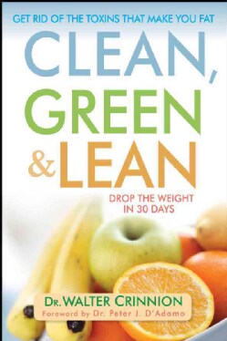 Clean, Green, and Lean: Get Rid of the Toxins That Make You Fat (Hardcover)