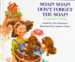 Soap! Soap! Don't Forget the Soap!: An Appalachian Folktale (Hardcover)