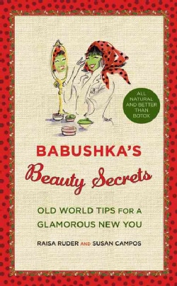 Babushka's Beauty Secrets: Old World Tips for a Glamorous New You (Hardcover)