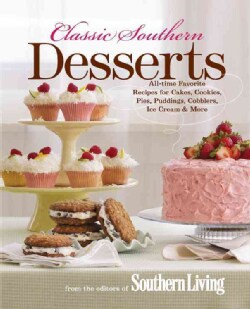 Classic Southern Desserts: All-Time Favorite Recipes for Cakes, Cookies, Pies, Puddings, Cobblers, Ice Cream &amp; More (Hardcover)