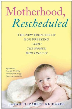 Motherhood, Rescheduled: The New Frontier of Egg Freezing and the Women Who Tried It (Hardcover)